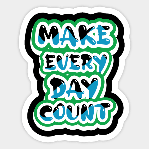 Make Every Day Count Sticker by T-Shirt Attires